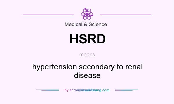 What does HSRD mean? It stands for hypertension secondary to renal disease