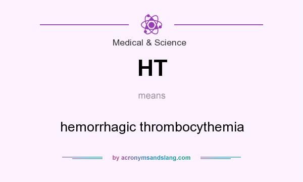 What does HT mean? It stands for hemorrhagic thrombocythemia