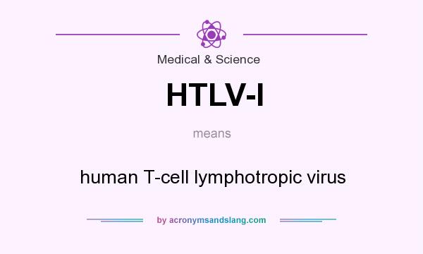 What does HTLV-I mean? It stands for human T-cell lymphotropic virus