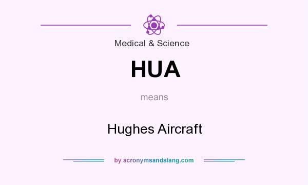 What does HUA mean? It stands for Hughes Aircraft