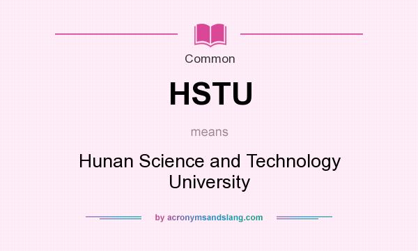 What does HSTU mean? It stands for Hunan Science and Technology University