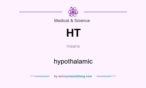 What does HT mean? It stands for hypothalamic