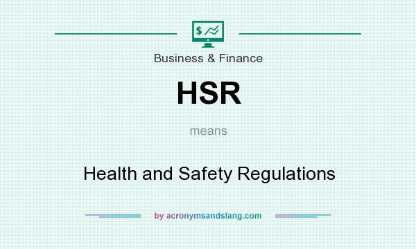 What does HSR mean? It stands for Health and Safety Regulations
