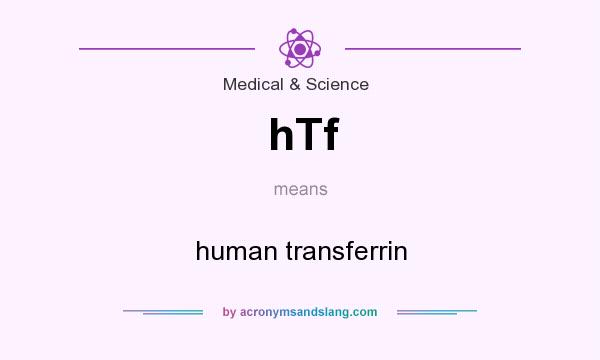 What does hTf mean? It stands for human transferrin