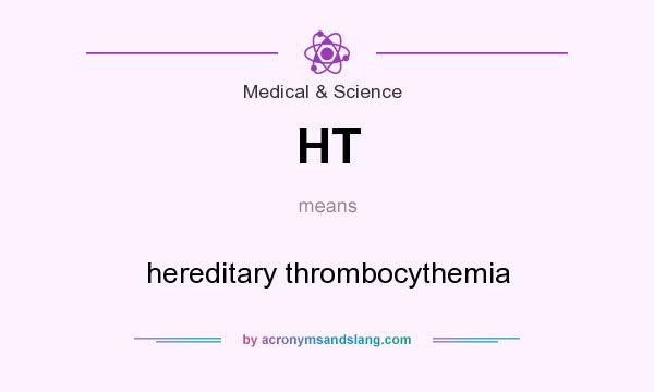What does HT mean? It stands for hereditary thrombocythemia