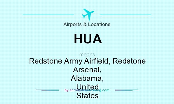 What does HUA mean? It stands for Redstone Army Airfield, Redstone Arsenal, Alabama, United States