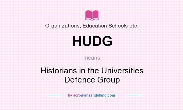 What does HUDG mean? It stands for Historians in the Universities Defence Group