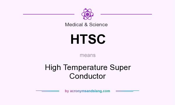 What does HTSC mean? It stands for High Temperature Super Conductor
