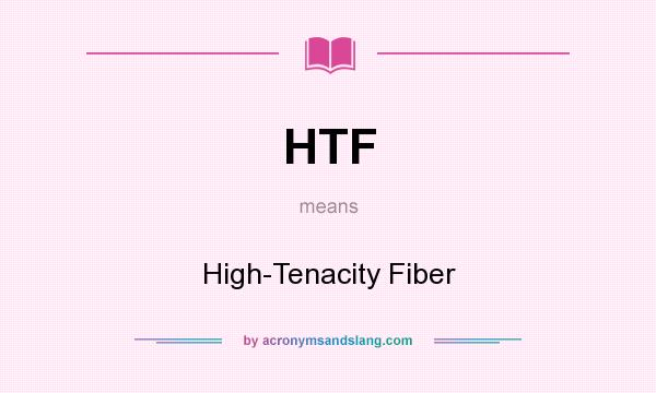 What does HTF mean? It stands for High-Tenacity Fiber