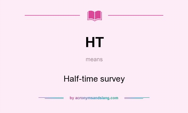 What does HT mean? It stands for Half-time survey