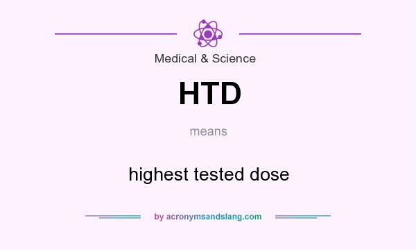 What does HTD mean? It stands for highest tested dose
