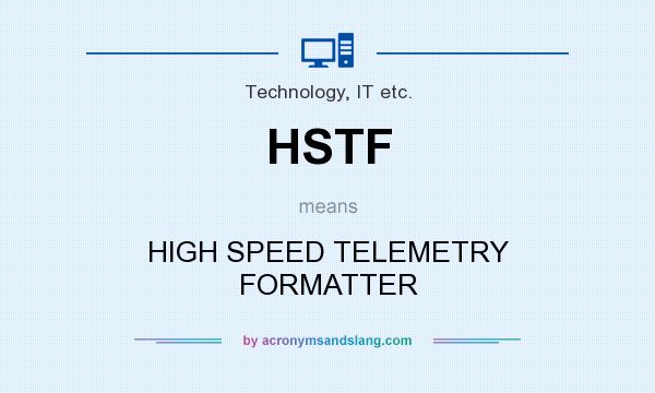What does HSTF mean? It stands for HIGH SPEED TELEMETRY FORMATTER