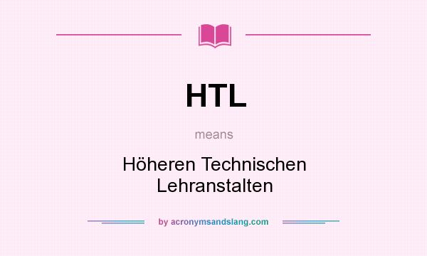 What does HTL mean? It stands for Höheren Technischen Lehranstalten