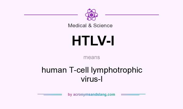 What does HTLV-I mean? It stands for human T-cell lymphotrophic virus-I