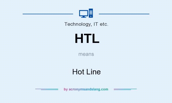 What does HTL mean? It stands for Hot Line
