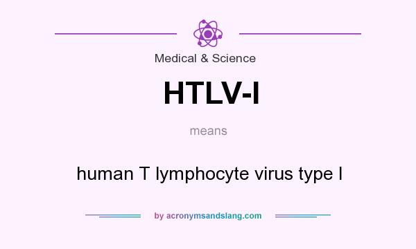 What does HTLV-I mean? It stands for human T lymphocyte virus type I