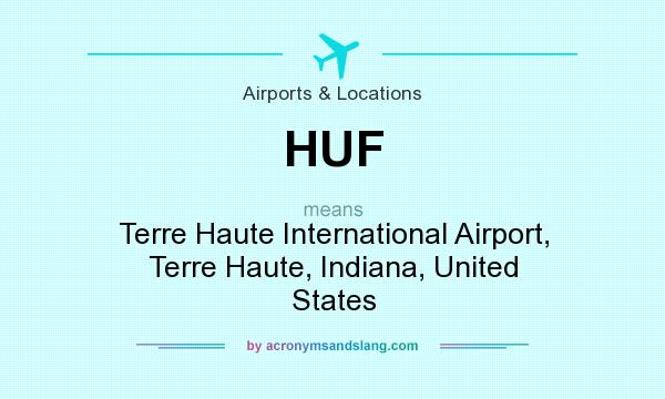 What does HUF mean? It stands for Terre Haute International Airport, Terre Haute, Indiana, United States