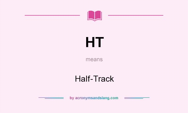 What does HT mean? It stands for Half-Track
