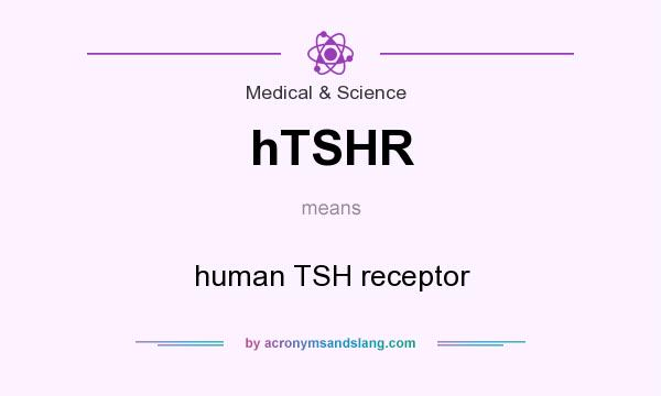 What does hTSHR mean? It stands for human TSH receptor