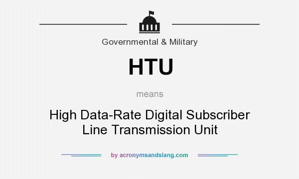 What does HTU mean? It stands for High Data-Rate Digital Subscriber Line Transmission Unit