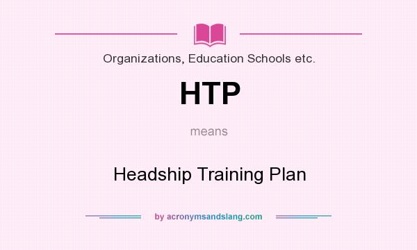 What does HTP mean? It stands for Headship Training Plan