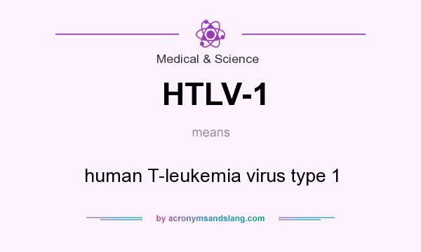 What does HTLV-1 mean? It stands for human T-leukemia virus type 1