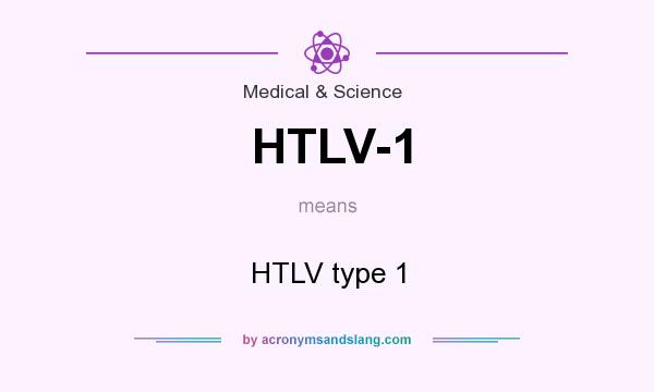 What does HTLV-1 mean? It stands for HTLV type 1