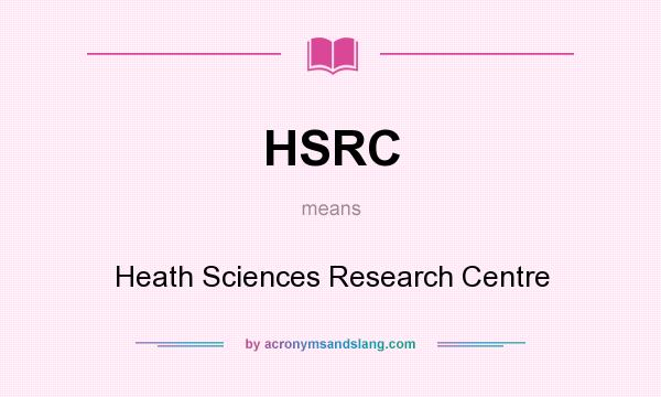What does HSRC mean? It stands for Heath Sciences Research Centre