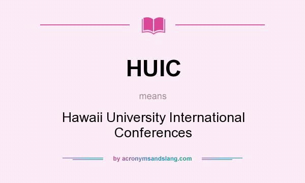 What does HUIC mean? It stands for Hawaii University International Conferences