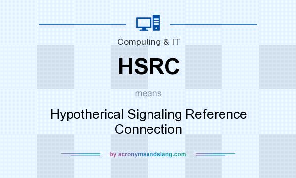 What does HSRC mean? It stands for Hypotherical Signaling Reference Connection