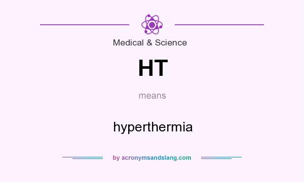 What does HT mean? It stands for hyperthermia