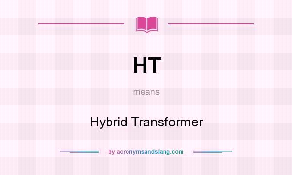 What does HT mean? It stands for Hybrid Transformer