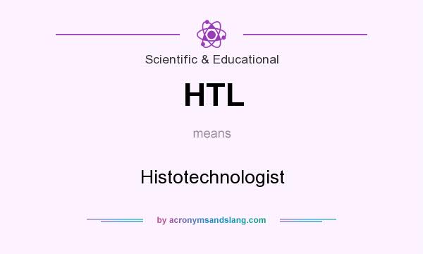 What does HTL mean? It stands for Histotechnologist