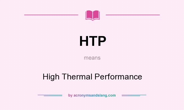 What does HTP mean? It stands for High Thermal Performance