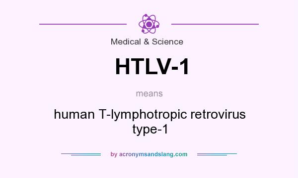 What does HTLV-1 mean? It stands for human T-lymphotropic retrovirus type-1
