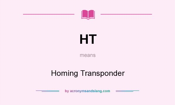What does HT mean? It stands for Homing Transponder