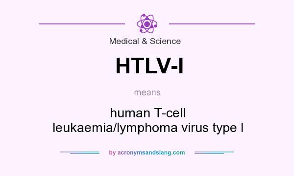 What does HTLV-I mean? It stands for human T-cell leukaemia/lymphoma virus type I