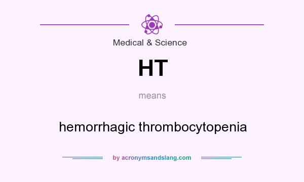 What does HT mean? It stands for hemorrhagic thrombocytopenia