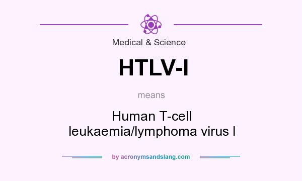 What does HTLV-I mean? It stands for Human T-cell leukaemia/lymphoma virus I