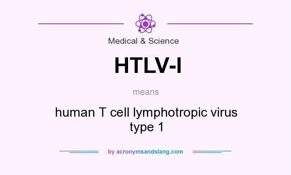 What does HTLV-I mean? It stands for human T cell lymphotropic virus type 1
