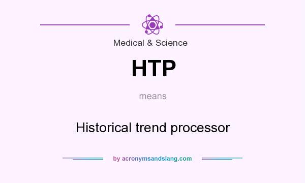 What does HTP mean? It stands for Historical trend processor