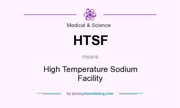 What does HTSF mean? It stands for High Temperature Sodium Facility