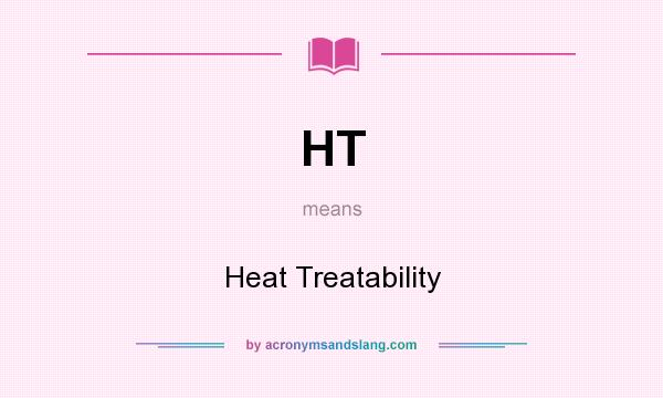 What does HT mean? It stands for Heat Treatability