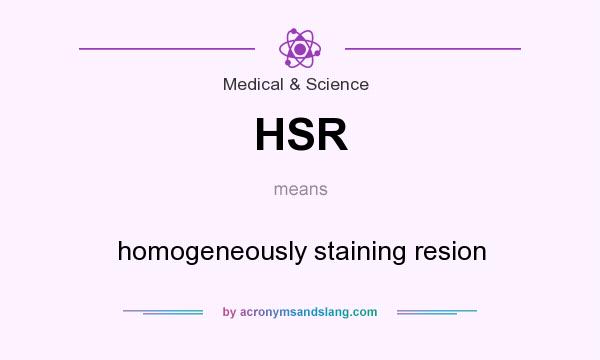 What does HSR mean? It stands for homogeneously staining resion