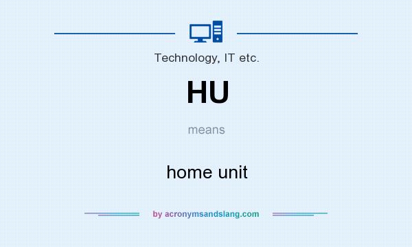 What does HU mean? It stands for home unit