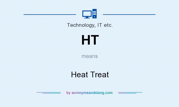 What does HT mean? It stands for Heat Treat