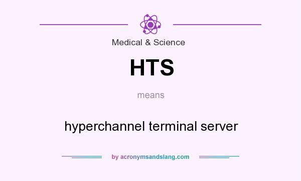 What does HTS mean? It stands for hyperchannel terminal server