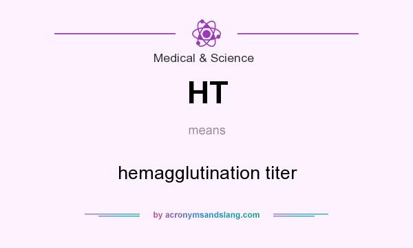 What does HT mean? It stands for hemagglutination titer
