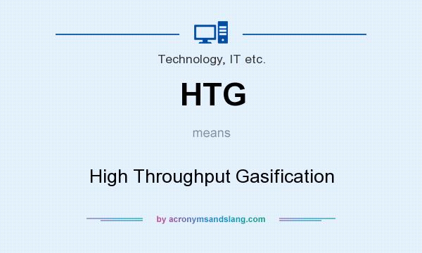 What does HTG mean? It stands for High Throughput Gasification