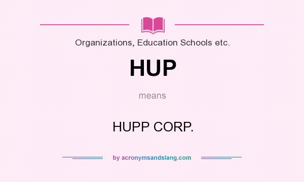 What does HUP mean? It stands for HUPP CORP.